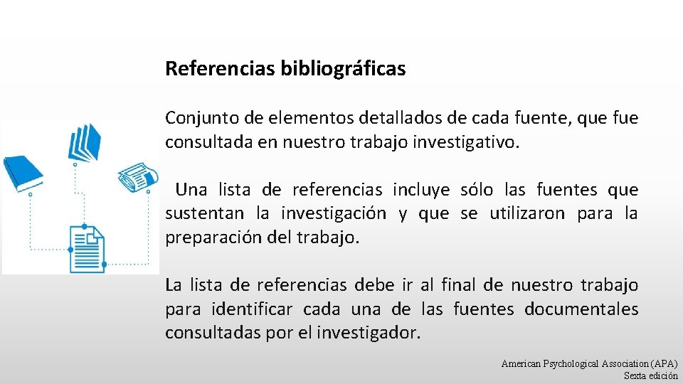 Referencias bibliográficas Conjunto de elementos detallados de cada fuente, que fue consultada en nuestro