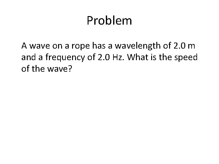 Problem A wave on a rope has a wavelength of 2. 0 m and