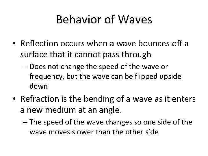 Behavior of Waves • Reflection occurs when a wave bounces off a surface that