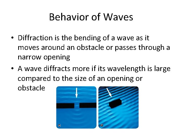 Behavior of Waves • Diffraction is the bending of a wave as it moves