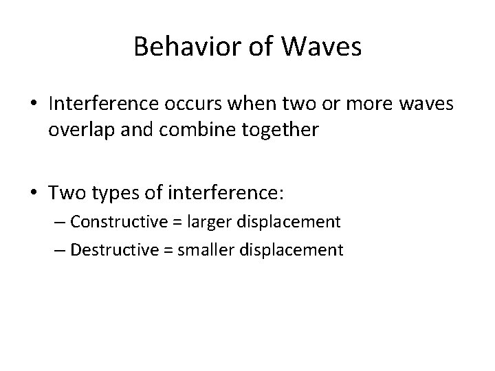 Behavior of Waves • Interference occurs when two or more waves overlap and combine