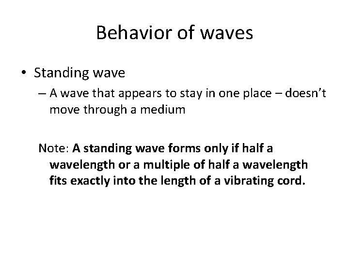 Behavior of waves • Standing wave – A wave that appears to stay in