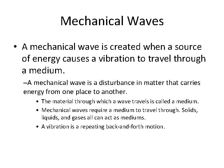 Mechanical Waves • A mechanical wave is created when a source of energy causes