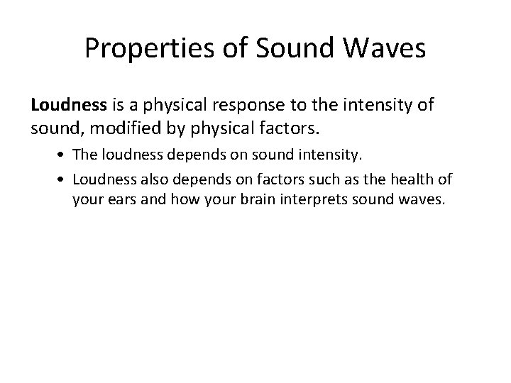 Properties of Sound Waves Loudness is a physical response to the intensity of sound,