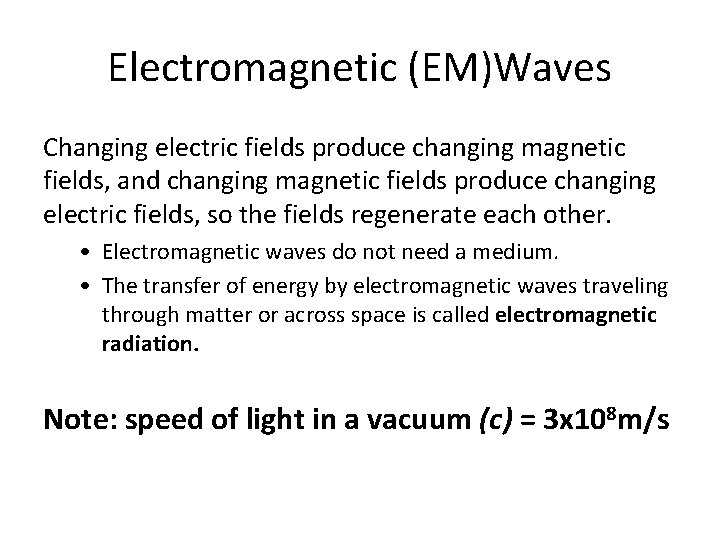 Electromagnetic (EM)Waves Changing electric fields produce changing magnetic fields, and changing magnetic fields produce