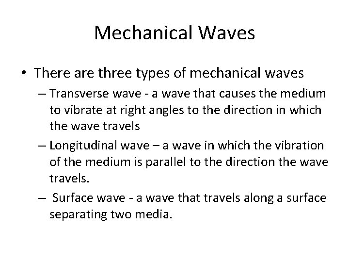 Mechanical Waves • There are three types of mechanical waves – Transverse wave -