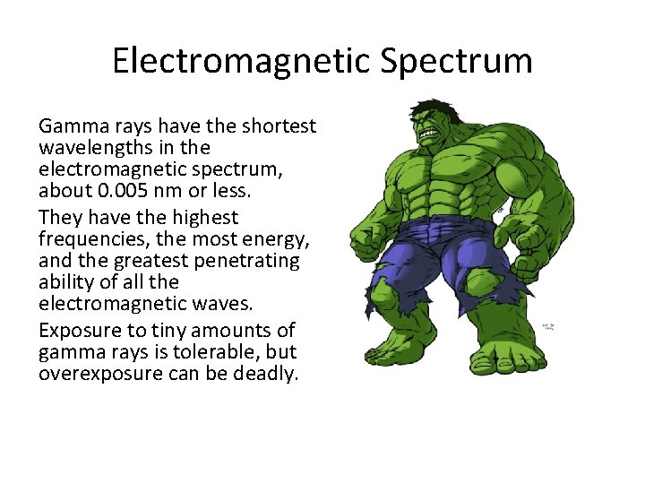 Electromagnetic Spectrum Gamma rays have the shortest wavelengths in the electromagnetic spectrum, about 0.