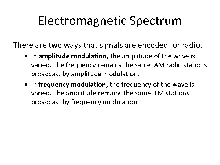 Electromagnetic Spectrum There are two ways that signals are encoded for radio. • In