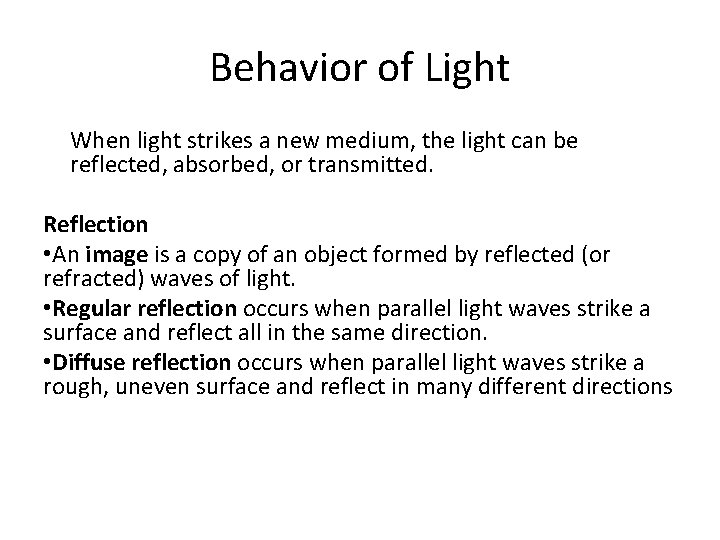 Behavior of Light When light strikes a new medium, the light can be reflected,