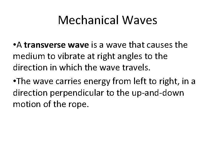 Mechanical Waves • A transverse wave is a wave that causes the medium to