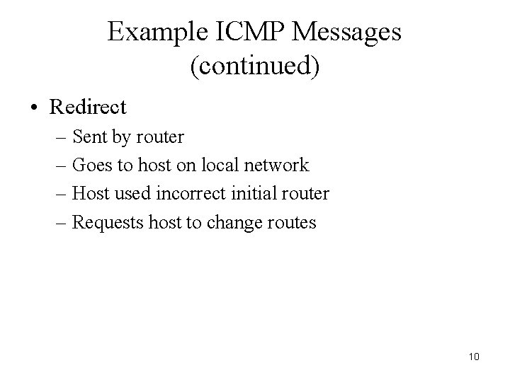 Example ICMP Messages (continued) • Redirect – Sent by router – Goes to host