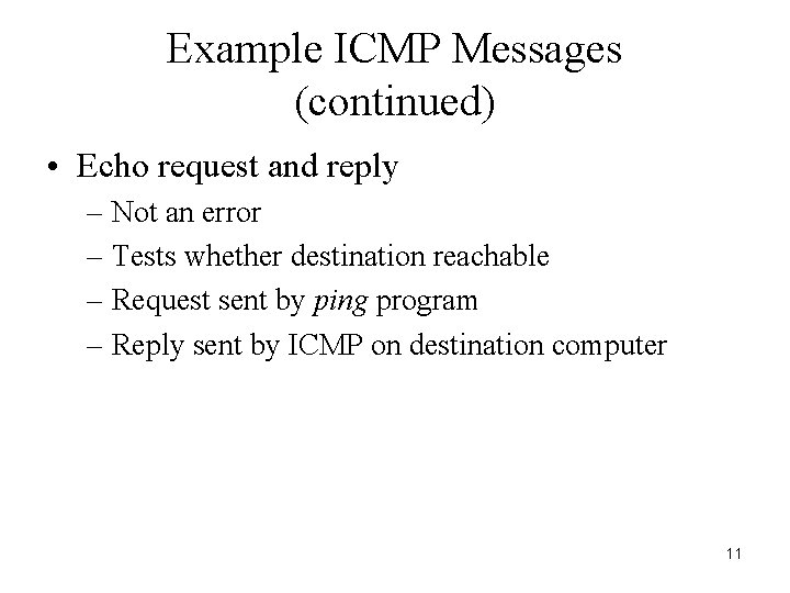 Example ICMP Messages (continued) • Echo request and reply – Not an error –