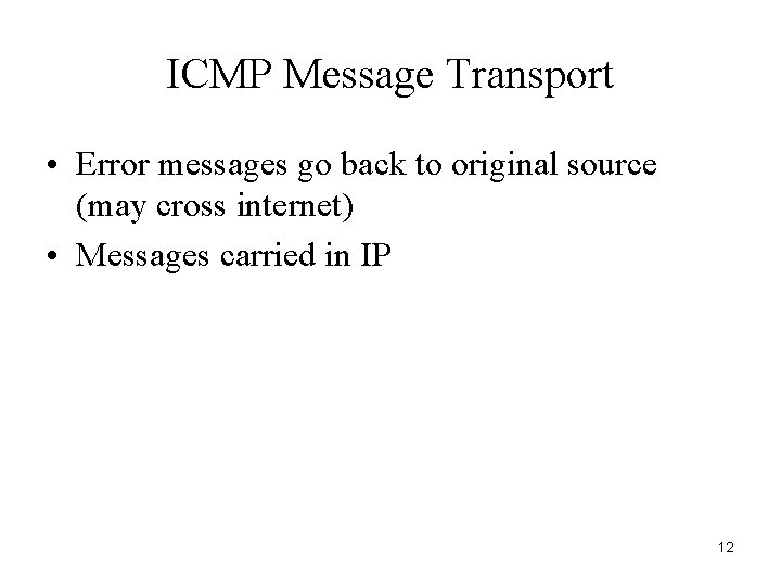 ICMP Message Transport • Error messages go back to original source (may cross internet)