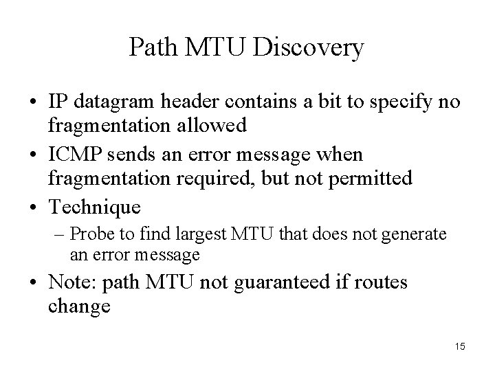 Path MTU Discovery • IP datagram header contains a bit to specify no fragmentation