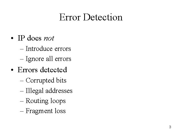 Error Detection • IP does not – Introduce errors – Ignore all errors •