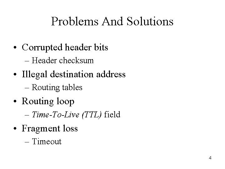 Problems And Solutions • Corrupted header bits – Header checksum • Illegal destination address