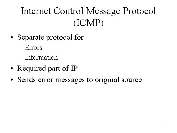 Internet Control Message Protocol (ICMP) • Separate protocol for – Errors – Information •