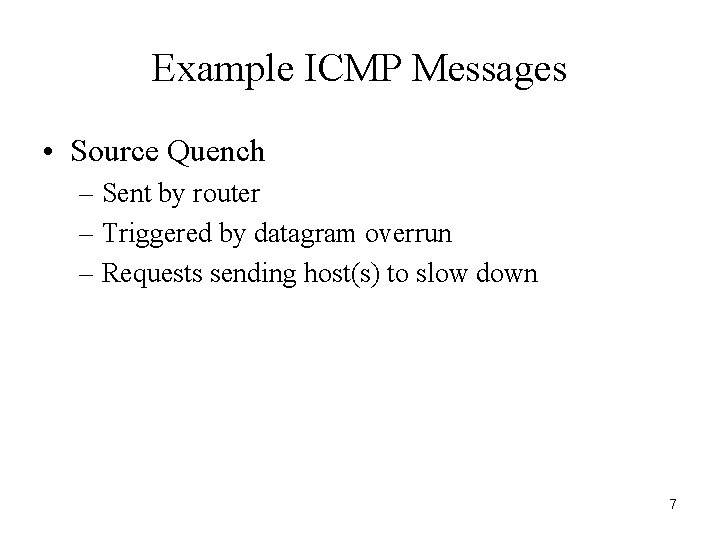 Example ICMP Messages • Source Quench – Sent by router – Triggered by datagram