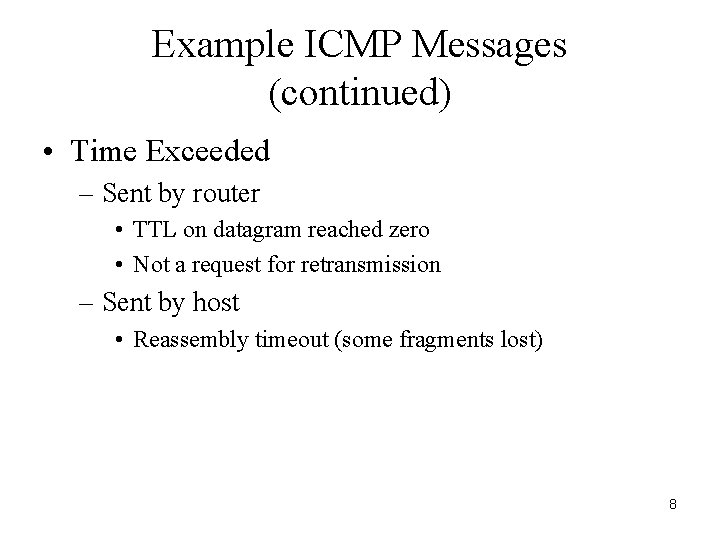 Example ICMP Messages (continued) • Time Exceeded – Sent by router • TTL on