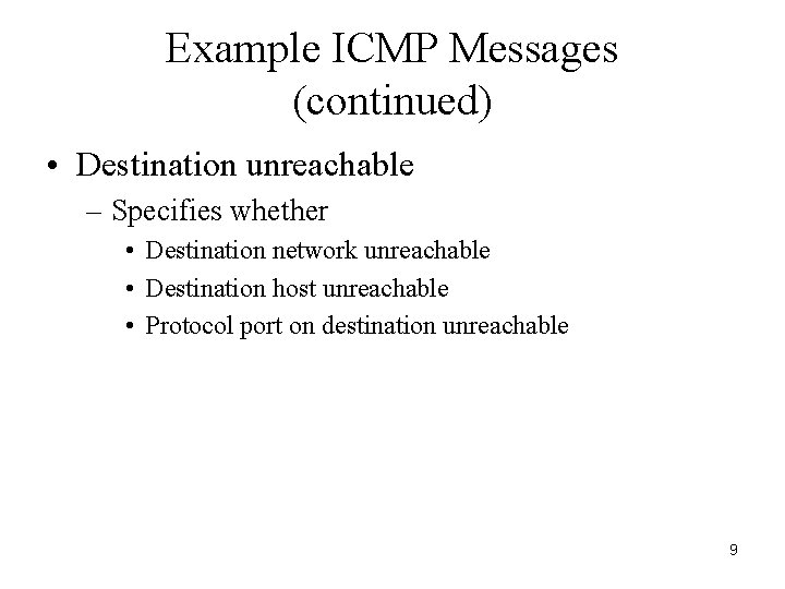 Example ICMP Messages (continued) • Destination unreachable – Specifies whether • Destination network unreachable