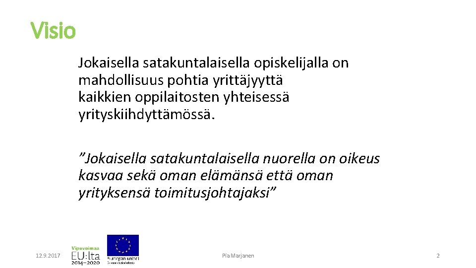 Visio Jokaisella satakuntalaisella opiskelijalla on mahdollisuus pohtia yrittäjyyttä kaikkien oppilaitosten yhteisessä yrityskiihdyttämössä. ”Jokaisella satakuntalaisella