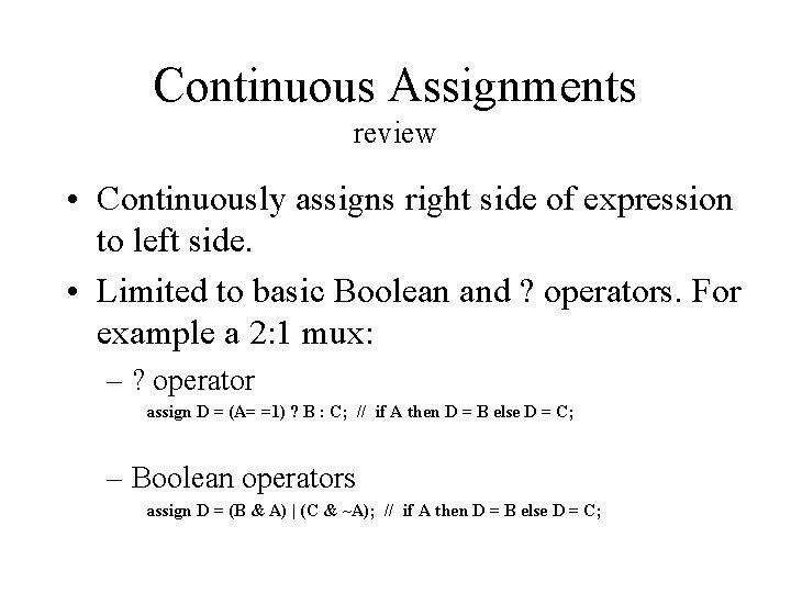 Continuous Assignments review • Continuously assigns right side of expression to left side. • Continuous Assignments review • Continuously assigns right side of expression to left side. •