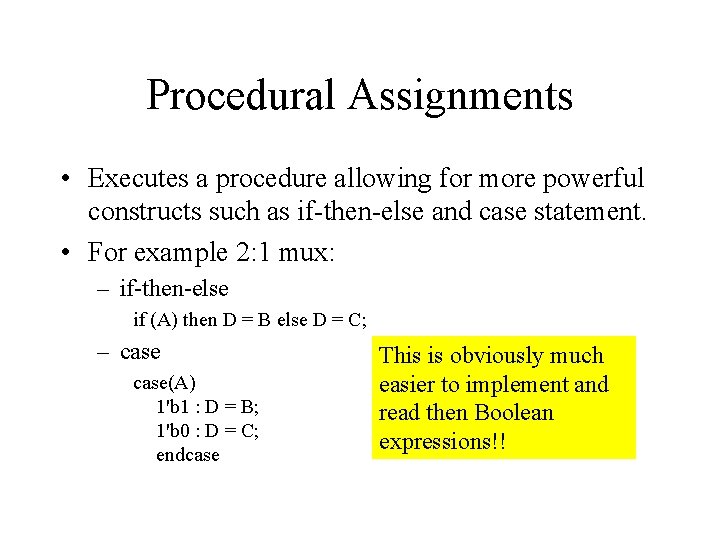 Procedural Assignments • Executes a procedure allowing for more powerful constructs such as if-then-else Procedural Assignments • Executes a procedure allowing for more powerful constructs such as if-then-else