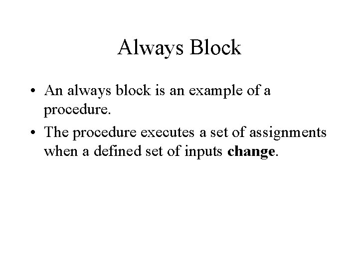 Always Block • An always block is an example of a procedure. • The Always Block • An always block is an example of a procedure. • The