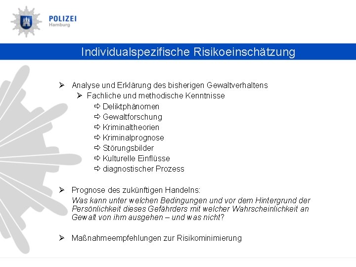 Individualspezifische Risikoeinschätzung Ø Analyse und Erklärung des bisherigen Gewaltverhaltens Ø Fachliche und methodische Kenntnisse