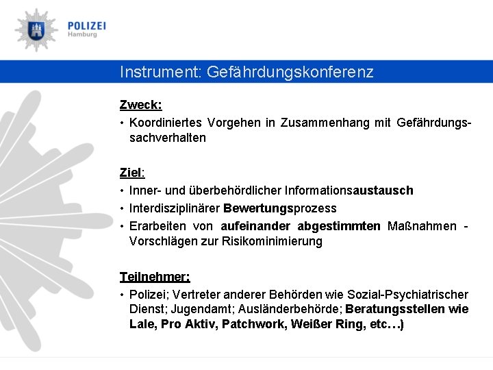 Instrument: Gefährdungskonferenz Zweck: • Koordiniertes Vorgehen in Zusammenhang mit Gefährdungssachverhalten Ziel: • Inner- und