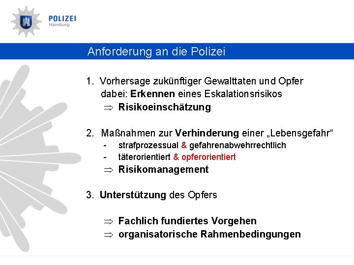 Anforderung an die Polizei 1. Vorhersage zukünftiger Gewalttaten und Opfer dabei: Erkennen eines Eskalationsrisikos