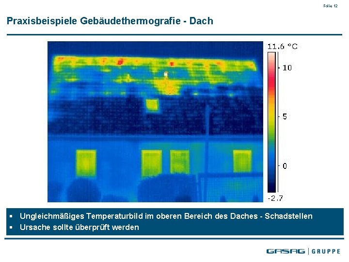 Folie 12 Praxisbeispiele Gebäudethermografie - Dach § Ungleichmäßiges Temperaturbild im oberen Bereich des Daches