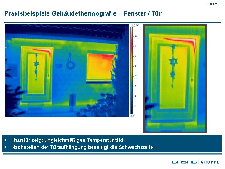 Folie 15 Praxisbeispiele Gebäudethermografie – Fenster / Tür § Haustür zeigt ungleichmäßiges Temperaturbild §