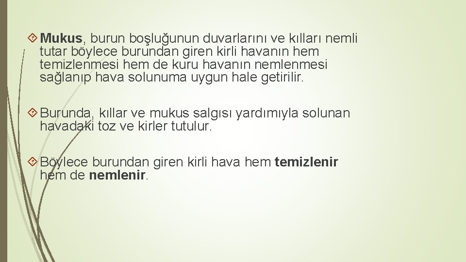 Mukus, burun boşluğunun duvarlarını ve kılları nemli tutar böylece burundan giren kirli havanın Mukus, burun boşluğunun duvarlarını ve kılları nemli tutar böylece burundan giren kirli havanın