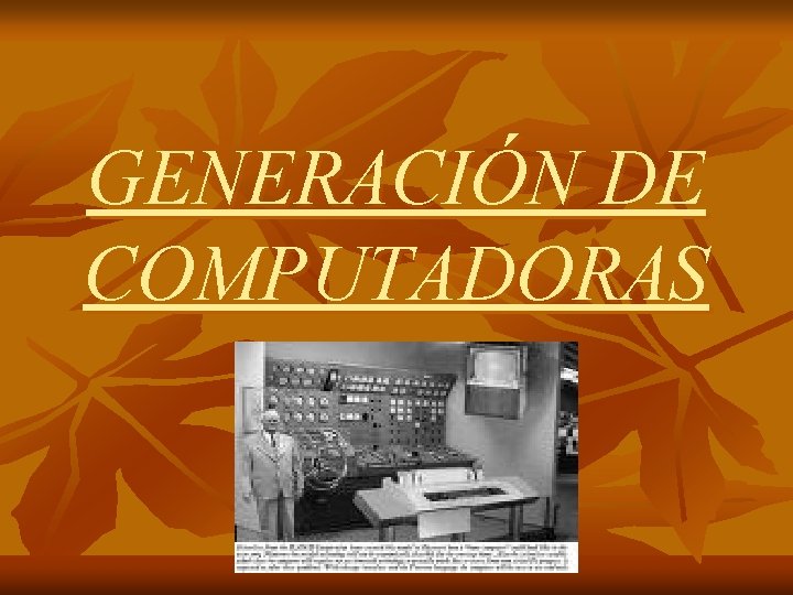 GENERACIÓN DE COMPUTADORAS 