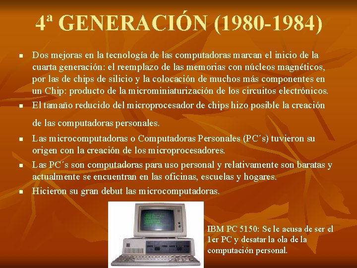 4ª GENERACIÓN (1980 -1984) n n Dos mejoras en la tecnología de las computadoras