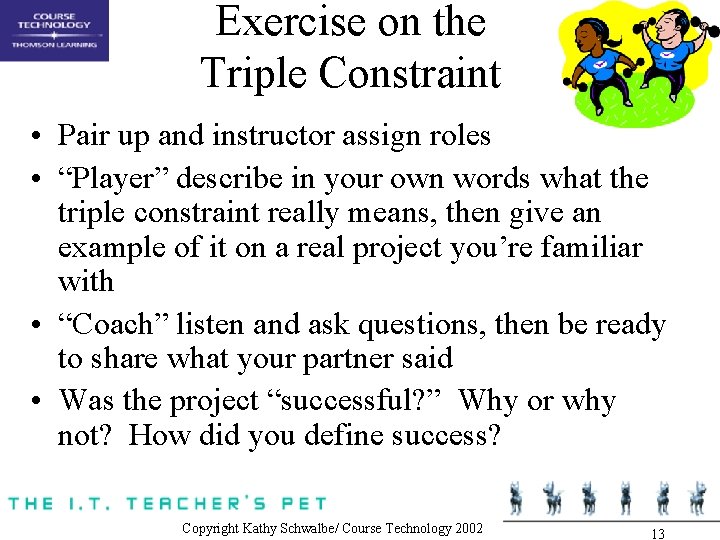 Exercise on the Triple Constraint • Pair up and instructor assign roles • “Player”