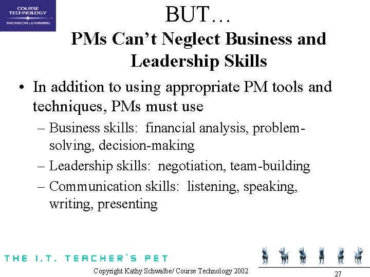 BUT… PMs Can’t Neglect Business and Leadership Skills • In addition to using appropriate