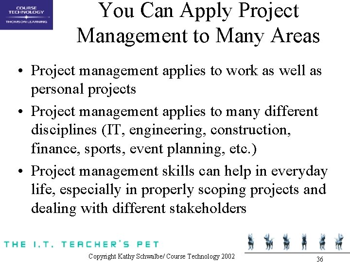 You Can Apply Project Management to Many Areas • Project management applies to work