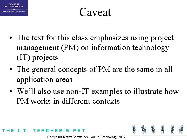 Caveat • The text for this class emphasizes using project management (PM) on information