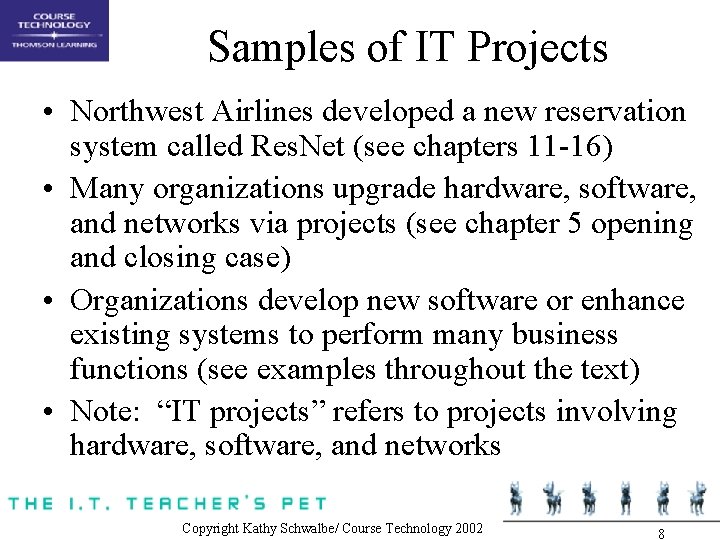 Samples of IT Projects • Northwest Airlines developed a new reservation system called Res.