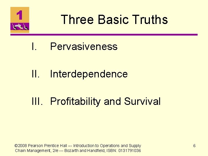 Three Basic Truths I. Pervasiveness II. Interdependence III. Profitability and Survival © 2008 Pearson