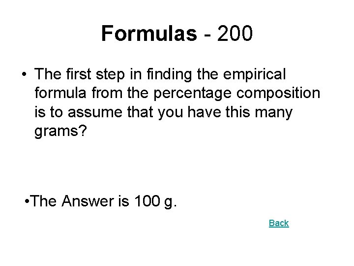 Formulas - 200 • The first step in finding the empirical formula from the
