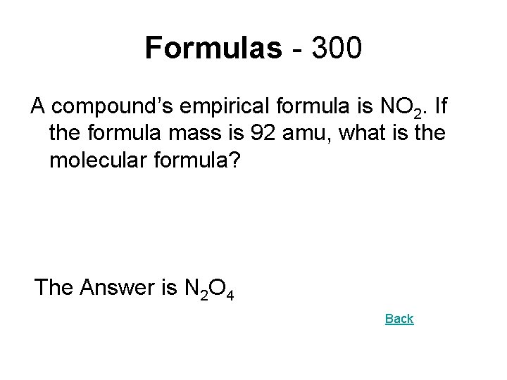 Formulas - 300 A compound’s empirical formula is NO 2. If the formula mass