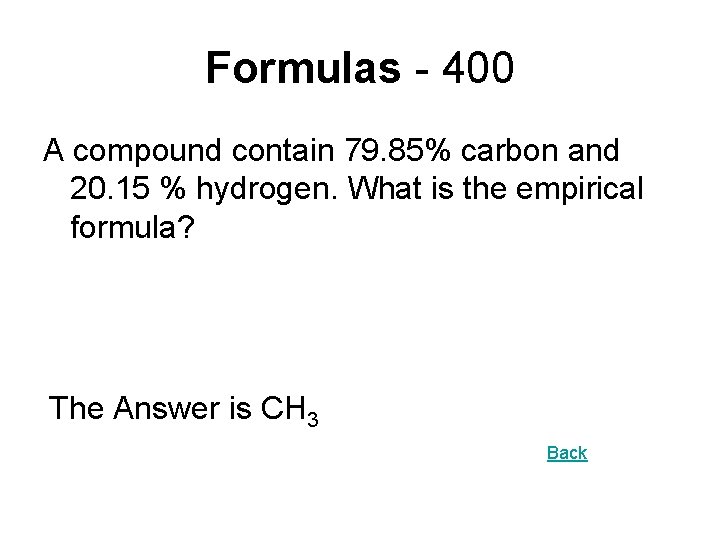 Formulas - 400 A compound contain 79. 85% carbon and 20. 15 % hydrogen.