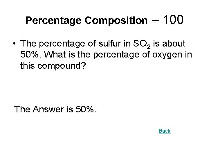 Percentage Composition – 100 • The percentage of sulfur in SO 2 is about