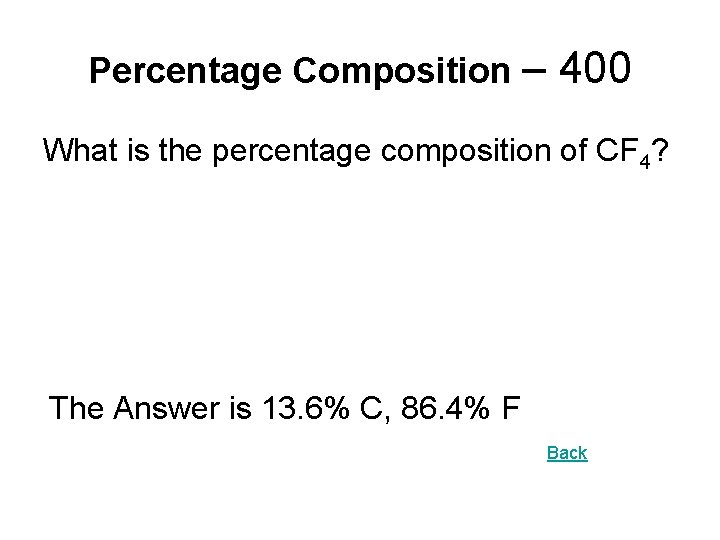 Percentage Composition – 400 What is the percentage composition of CF 4? The Answer