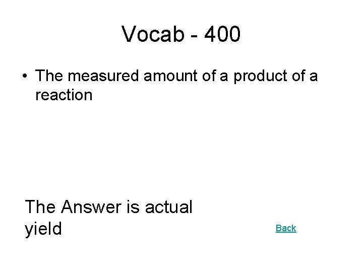 Vocab - 400 • The measured amount of a product of a reaction The