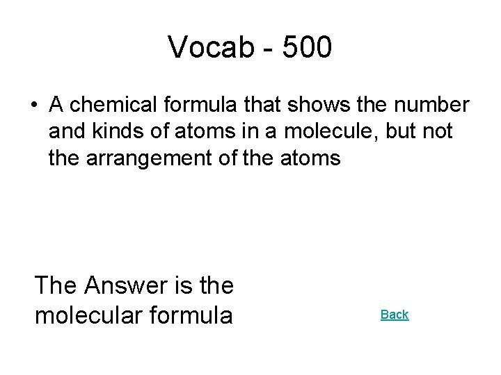 Vocab - 500 • A chemical formula that shows the number and kinds of
