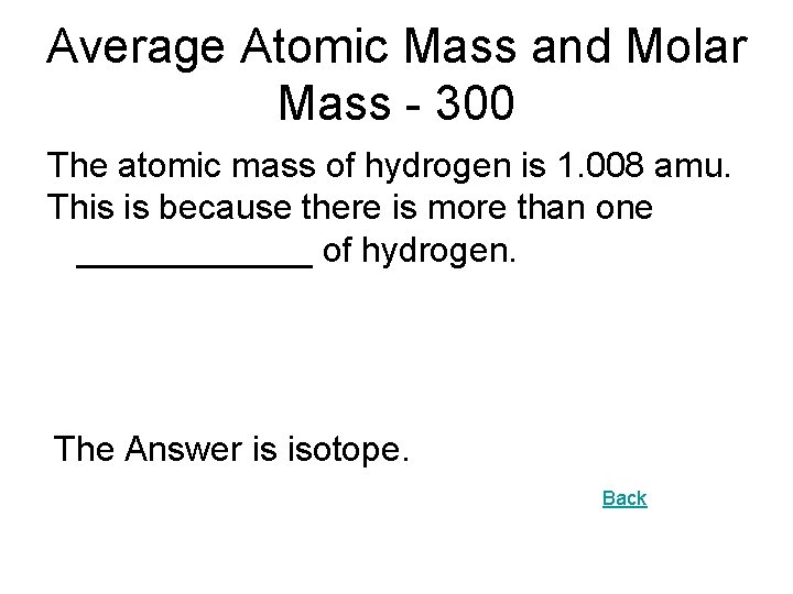 Average Atomic Mass and Molar Mass - 300 The atomic mass of hydrogen is